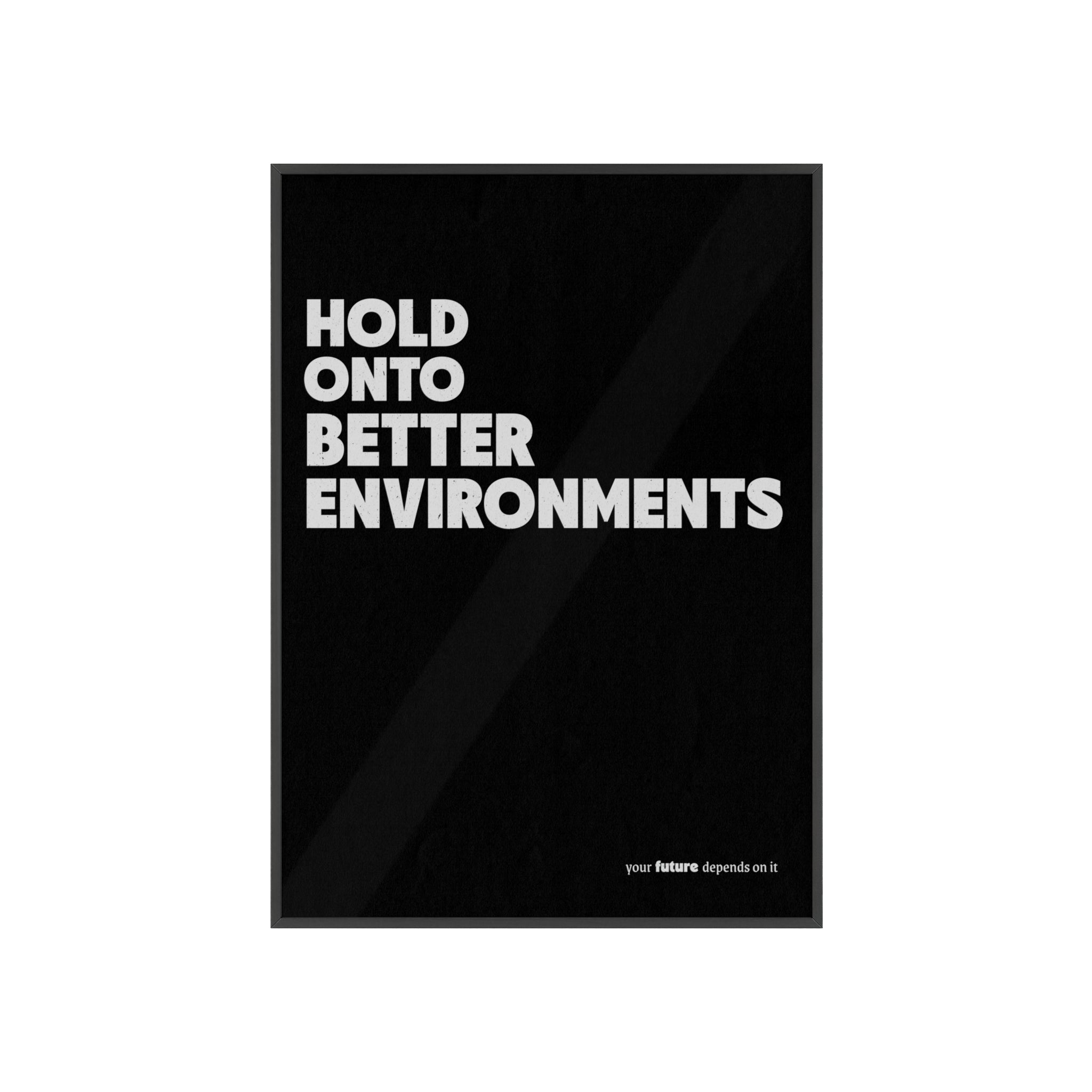 HOLD ONTO BETTER ENVIRONMENTS - MINIMALPOSTER