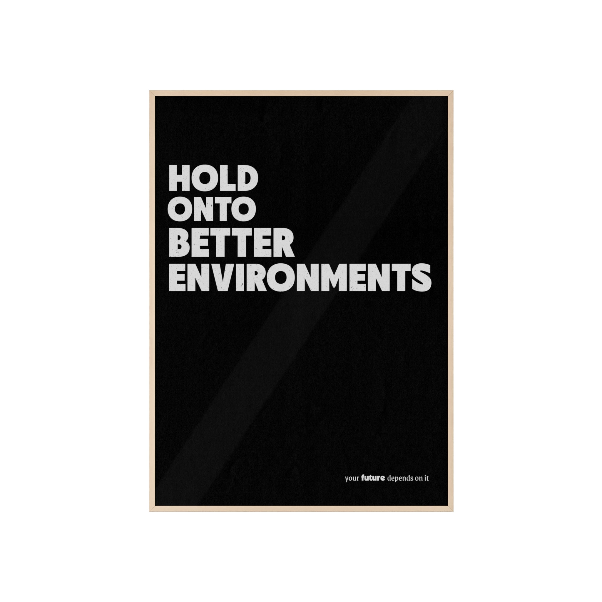 HOLD ONTO BETTER ENVIRONMENTS - MINIMALPOSTER