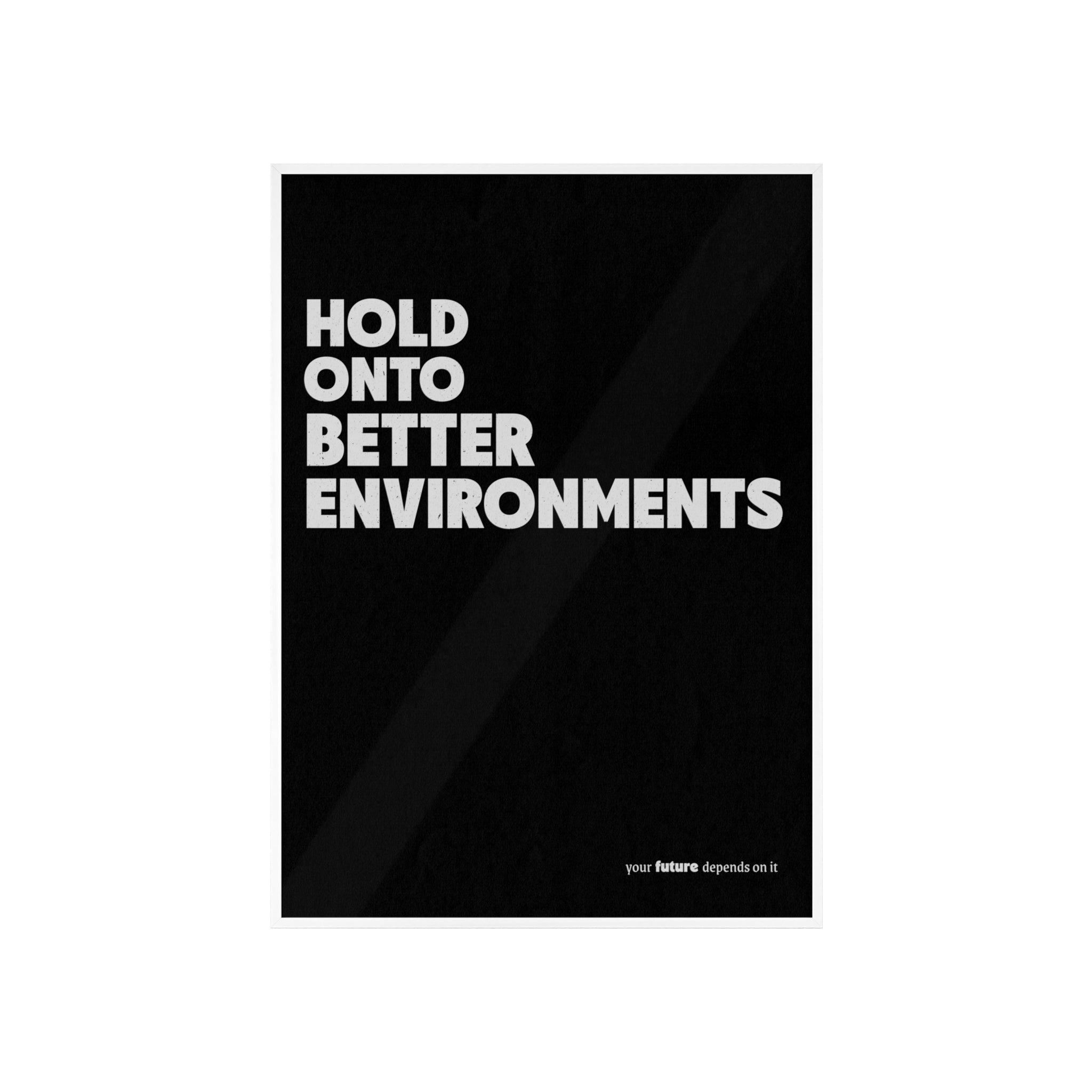 HOLD ONTO BETTER ENVIRONMENTS - MINIMALPOSTER