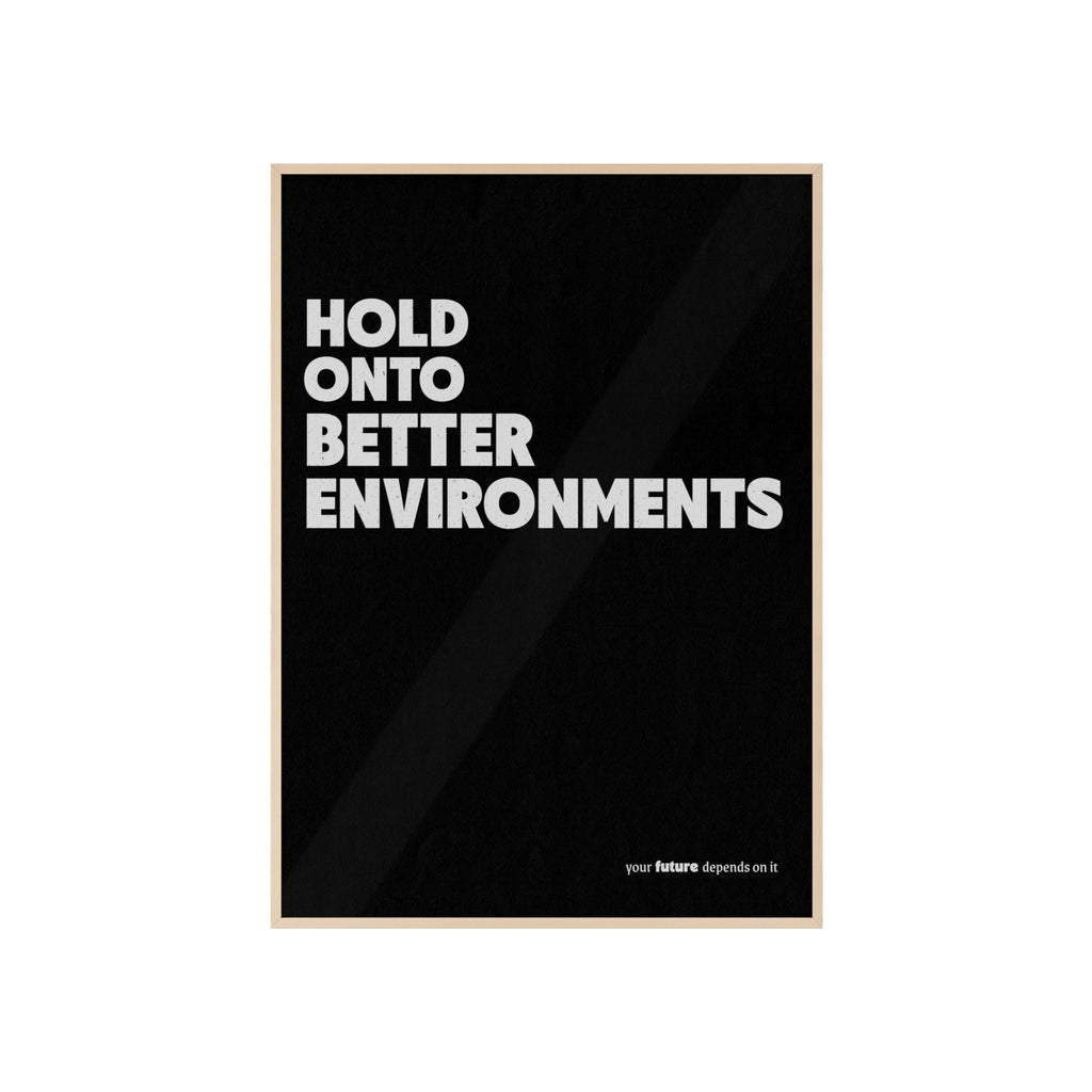 HOLD ONTO BETTER ENVIRONMENTS - MINIMAL POSTER